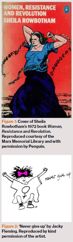 Figure 1: Cover of Sheila Rowbotham’s 1972 book Women, Resistance and Revolution. Reproduced courtesy of the Marx Memorial Library and with permission by Penguin.  Figure 2: ‘Never give up’ by Jacky Fleming. Reproduced by kind permission of the artist.